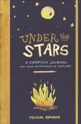 Under the Stars: A Camping Journal for Your Adventures in Nature - Sparks, Michal
