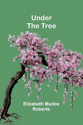 Under the Tree - Madox Roberts, Elizabeth