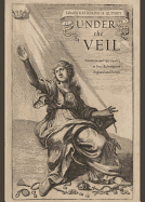 Under the Veil: Feminism and Spirituality in Post-Reformation England and Europe