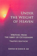 Under the Weight of Heaven: Writing from the Abbey of Gethsemeni