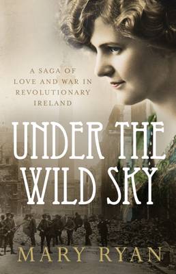 Under the Wild Sky: A Saga of Love and War in Revolutionary Ireland - Ryan, Mary