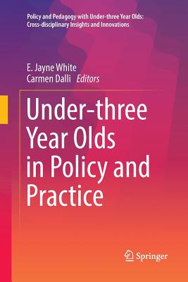 Under-Three Year Olds in Policy and Practice - White, E Jayne (Editor), and Dalli, Carmen (Editor)