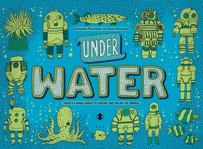 Under Water, Under Earth - Mizielinska, Aleksandra, and Mizielinski, Daniel