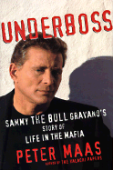 Underboss: Sammy the Bull Gravano's Story of Life in the Mafia - Maas, Peter