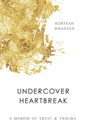 Undercover Heartbreak: A Memoir of Trust & Trauma