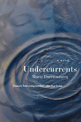 Undercurrents - Darrieussecq, Marie, and Coverdale, Linda (Translated by)