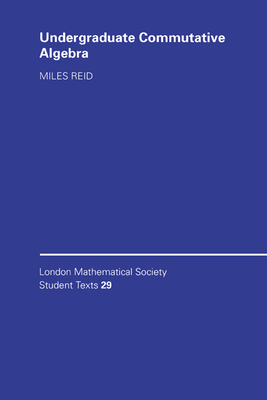 Undergraduate Commutative Algebra - Reid, Miles