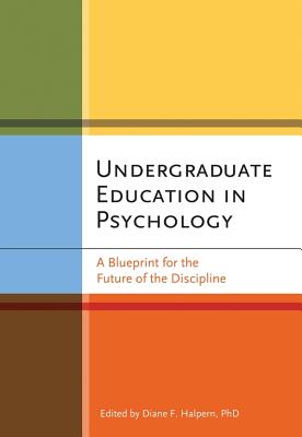 Undergraduate Education in Psychology: A Blueprint for the Future of the Discipline - Halpern, Diane F (Editor)