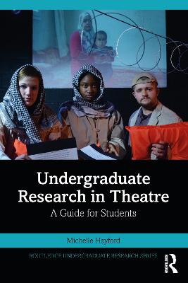 Undergraduate Research in Theatre: A Guide for Students - Hayford, Michelle