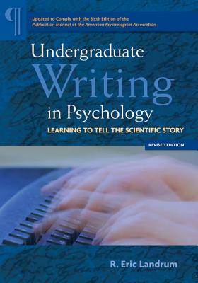 Undergraduate Writing in Psychology: Learning to Tell the Scientific Story - Landrum, R Eric, Ph.D.