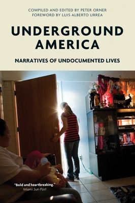 Underground America: Narratives of Undocumented Lives - Orner, Peter (Editor), and Urrea, Luis (Foreword by)