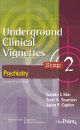 Underground Clinical Vignettes Step 2: Psychiatry - Kim, Sandra I., and Swanson, Todd A., and Caplan, Jason P.