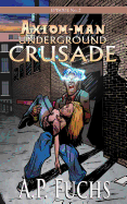 Underground Crusade: A Superhero Novel [Axiom-man Saga Episode No. 2]
