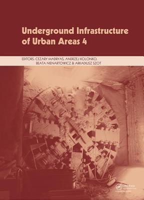 Underground Infrastructure of Urban Areas 4: Proceedings of the 13th International Conference on Underground Infrastructure of Urban Areas (UIUA 2017), October 25-26, 2017, Wrocklaw, Poland - Madryas, Cezary (Editor), and Kolonko, Andrzej (Editor), and Nienartowicz, Beata (Editor)