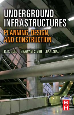 Underground Infrastructures: Planning, Design, and Construction - Goel, R K, and Singh, Bhawani, and Zhao, Jian
