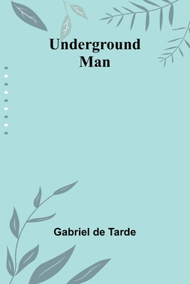 Underground Man - De Tarde, Gabriel