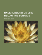 Underground on Life Below the Surface - Knox, Thomas W