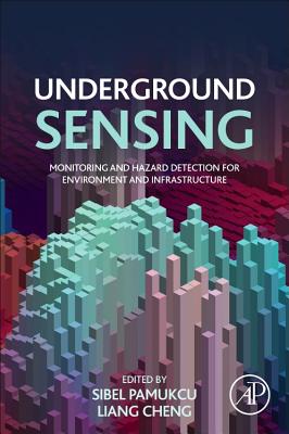 Underground Sensing: Monitoring and Hazard Detection for Environment and Infrastructure - Pamukcu, Sibel (Editor), and Cheng, Liang (Editor)