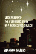 Underground: The Futuristic Story Of a Persecuted Church