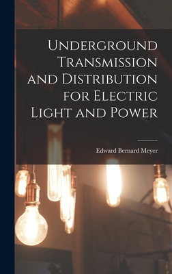 Underground Transmission and Distribution for Electric Light and Power - Meyer, Edward Bernard