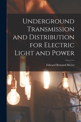 Underground Transmission and Distribution for Electric Light and Power - Meyer, Edward Bernard