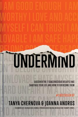 UnderMind: Discover the 7 Subconscious Beliefs that Sabotage Your Life and How to Overcome Them - Chernova, Tanya, and Andros, Joanna, and Taylor, Eldon (Foreword by)