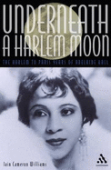 Underneath a Harlem Moon: The Harlem to Paris Years of Adelaide Hall - Williams, Iain C