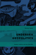 Undersea Geopolitics: Sealab, Science, and the Cold War