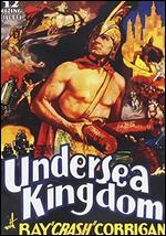 Undersea Kingdom [Serial] - B. Reeves "Breezy" Eason; Joseph Kane