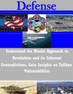 Understand the Maoist Approach to Revolution and its Inherent Contradictions, Gain Insights on Taliban Vulnerabilities - U S Army Command and General Staff Coll