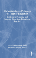 Understanding a Pedagogy of Teacher Education: Contexts for Teaching and Learning about Your Educational Practice