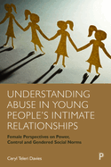 Understanding Abuse in Young People's Intimate Relationships: Female Perspectives on Power, Control and Gendered Social Norms