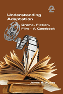 Understanding Adaptation: Drama, Fiction, Film. A Casebook