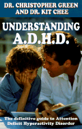 Understanding ADHD: The Definitive Guide to Attention Deficit Hyperactivity Disorder - Green, Christopher, and Chee, Kit, Dr.