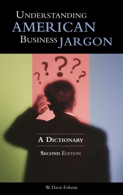 Understanding American Business Jargon: A Dictionary - Folsom, W Davis, PH.D.