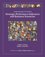 Understanding and Creating Strategic Performance Indicators and Business Scenarios