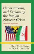 Understanding and Explaining the Iranian Nuclear 'crisis': Theoretical Approaches
