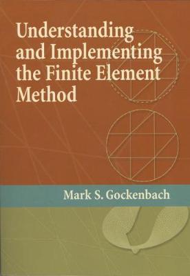 Understanding and Implementing the Finite Element Method - Gockenbach, Mark S