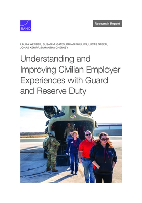 Understanding and Improving Civilian Employer Experiences with Guard and Reserve Duty - Werber, Laura, and Gates, Susan M, and Phillips, Brian