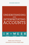 Understanding and Interpreting Accounts in a Week: Make Sense of Financial Statements in Seven Simple Steps