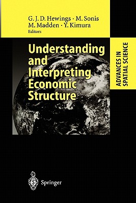 Understanding and Interpreting Economic Structure - Hewings, Geoffrey J.D. (Editor), and Sonis, Michael (Editor), and Madden, Moss (Editor)