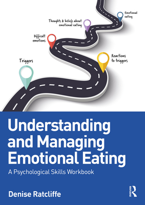 Understanding and Managing Emotional Eating: A Psychological Skills Workbook - Ratcliffe, Denise