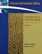 Understanding and Managing Organizational Behavior: International Edition - George, Jennifer M., and Jones, Gareth R.