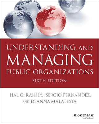 Understanding and Managing Public Organizations - Rainey, Hal G, and Fernandez, Sergio, and Malatesta, Deanna