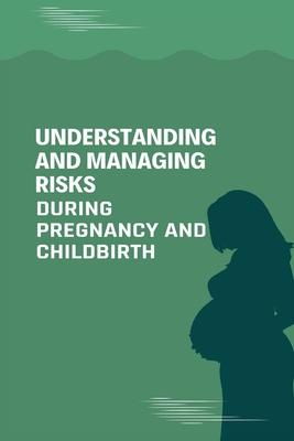 Understanding and Managing Risks During Pregnancy and childbirth - Gun, James