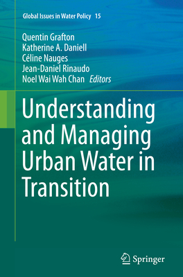 Understanding and Managing Urban Water in Transition - Grafton, Quentin (Editor), and Daniell, Katherine A (Editor), and Nauges, Cline (Editor)