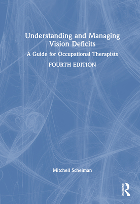 Understanding and Managing Vision Deficits: A Guide for Occupational Therapists - Scheiman, Mitchell