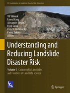 Understanding and Reducing Landslide Disaster Risk: Volume 5 Catastrophic Landslides and Frontiers of Landslide Science