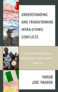 Understanding and Transforming Intra-Ethnic Conflicts: The Case Study of the Offa-Erinle, Kwara State, Nigeria
