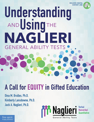 Understanding and Using the Naglieri General Ability Tests: A Call for Equity in Gifted Education - Brulles, Dina, and Lansdowne, Kim, and Naglieri, Jack